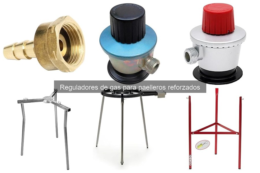 Comparativa de Reguladores de Gas para Paelleros Reforzados