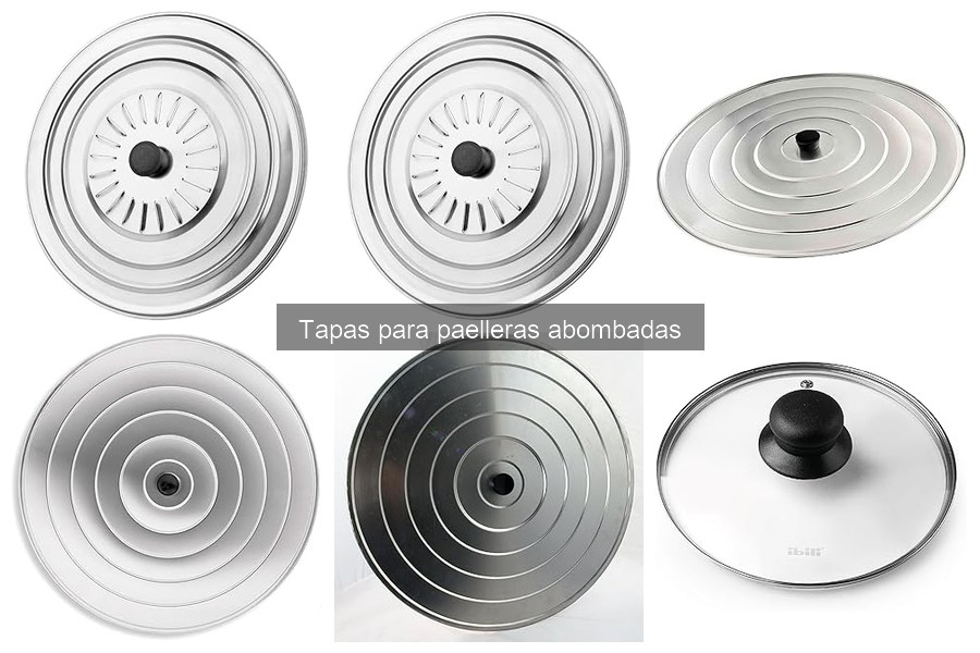 Tipos de tapas para paelleras abombadas: ventajas y desventajas