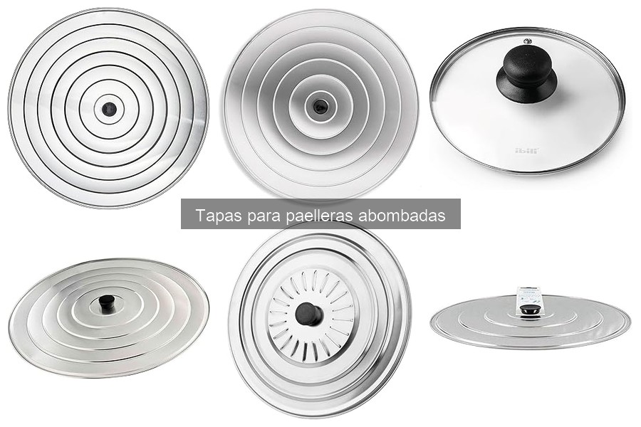 Ventajas de las tapas para paelleras abombadas